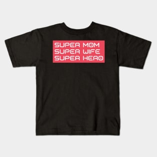 Super Mom, Super Wife, Super Hero. Funny Mom Life Design. Great Mothers Day Gift. Kids T-Shirt